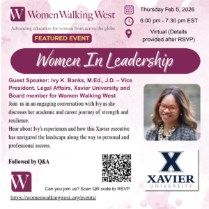 Guest Speaker: Ivy K. Banks, M.Ed., J.D. – Vice President, Legal Affairs, Xavier University and Board member for Women Walking West Join us in an engaging conversation with Ivy as she discusses her academic and career journey of strength and resilience.